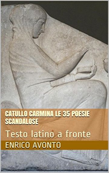 Catullo Carmina le 35 poesie scandalose: Testo latino a fronte (Gaio Valerio Catullo Carmina con testo latino Vol. 3 ED.2)
